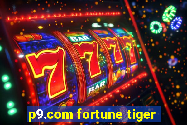 p9.com fortune tiger